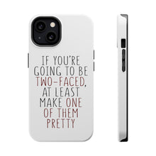 DistinctInk ToughCase for Apple iPhone, Compatible with MagSafe Charging - If You're Going to Be Two-Faced Make One Pretty