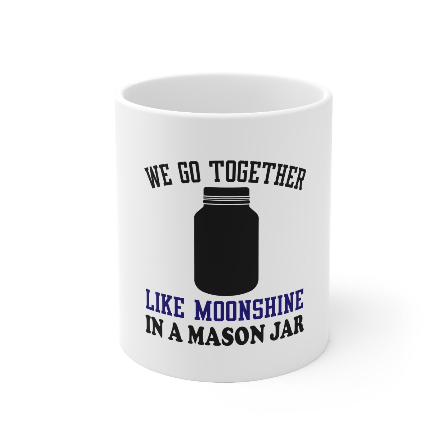 DistinctInk Glossy White Coffee / Tea Mug - We Go Together Like Moonshine in a Mason Jar