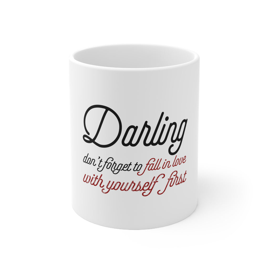 Glossy White Coffee / Tea Mug - Darling Don't Forget to Fall In Love with Yourself