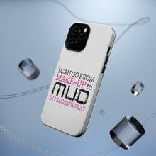 DistinctInk ToughCase for Apple iPhone, Compatible with MagSafe Charging - I Can Go From Make-Up to Mud in 2 Seconds
