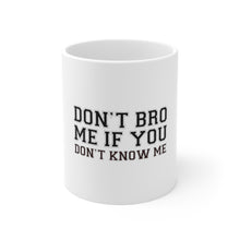 DistinctInk Glossy White Coffee / Tea Mug - Don't Bro Me If You Don't Know Me
