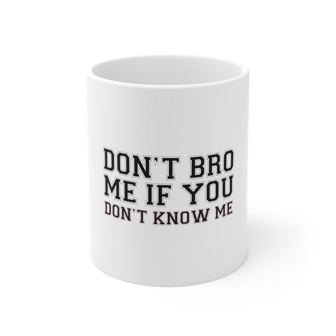 DistinctInk Glossy White Coffee / Tea Mug - Don't Bro Me If You Don't Know Me