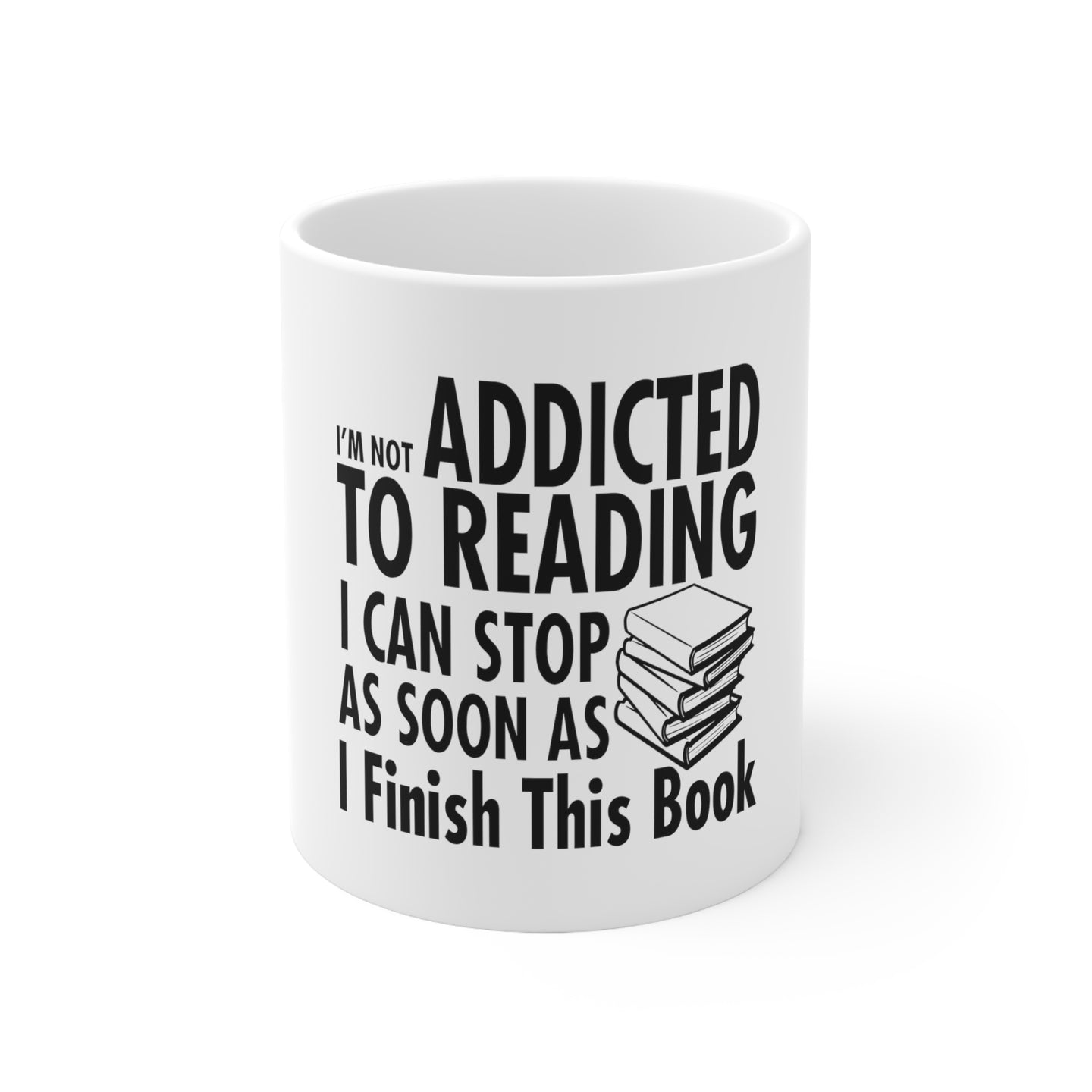DistinctInk Glossy White Coffee / Tea Mug - Not Addicted to Reading - Can Stop When I Finish