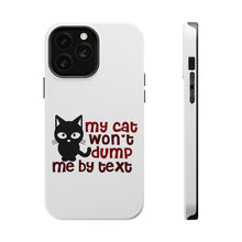DistinctInk ToughCase for Apple iPhone, Compatible with MagSafe Charging - My Cat Won't Dump Me By Text