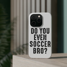 DistinctInk ToughCase for Apple iPhone, Compatible with MagSafe Charging - Do You Even Soccer Bro?