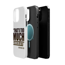 DistinctInk ToughCase for Apple iPhone, Compatible with MagSafe Charging - That's Too Much Chocolate Said no One Ever