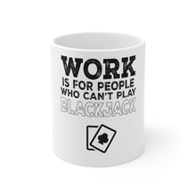 DistinctInk Glossy White Coffee / Tea Mug - Work is for People Who Can't Play Blackjack
