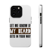 DistinctInk ToughCase for Apple iPhone, Compatible with MagSafe Charging - Let Me Know if My Beard Gets in Your Way
