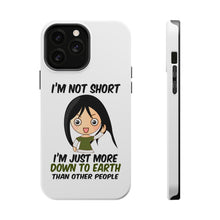DistinctInk ToughCase for Apple iPhone, Compatible with MagSafe Charging - I'm Not Short I'm Just More Down to Earth