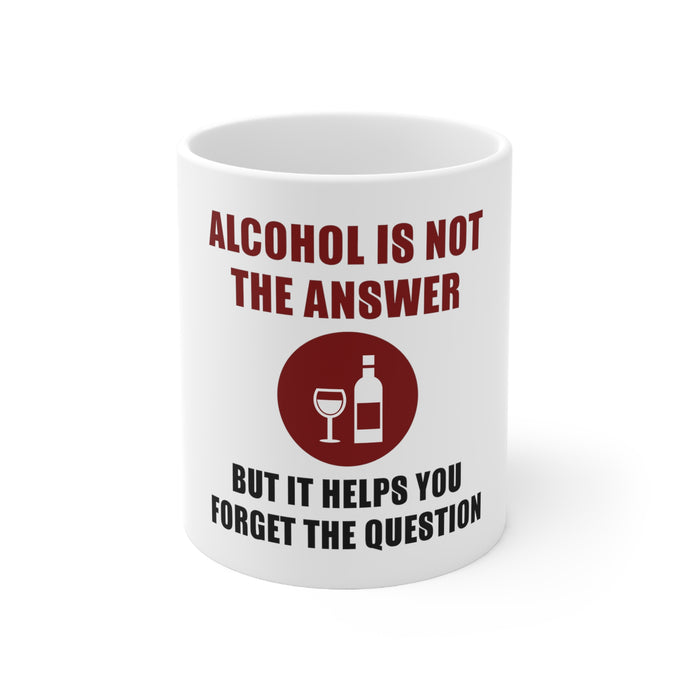 DistinctInk Glossy White Coffee / Tea Mug - Alcohol Not the Answer Forget the Question