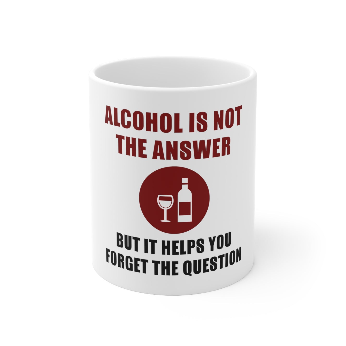 DistinctInk Glossy White Coffee / Tea Mug - Alcohol Not the Answer Forget the Question