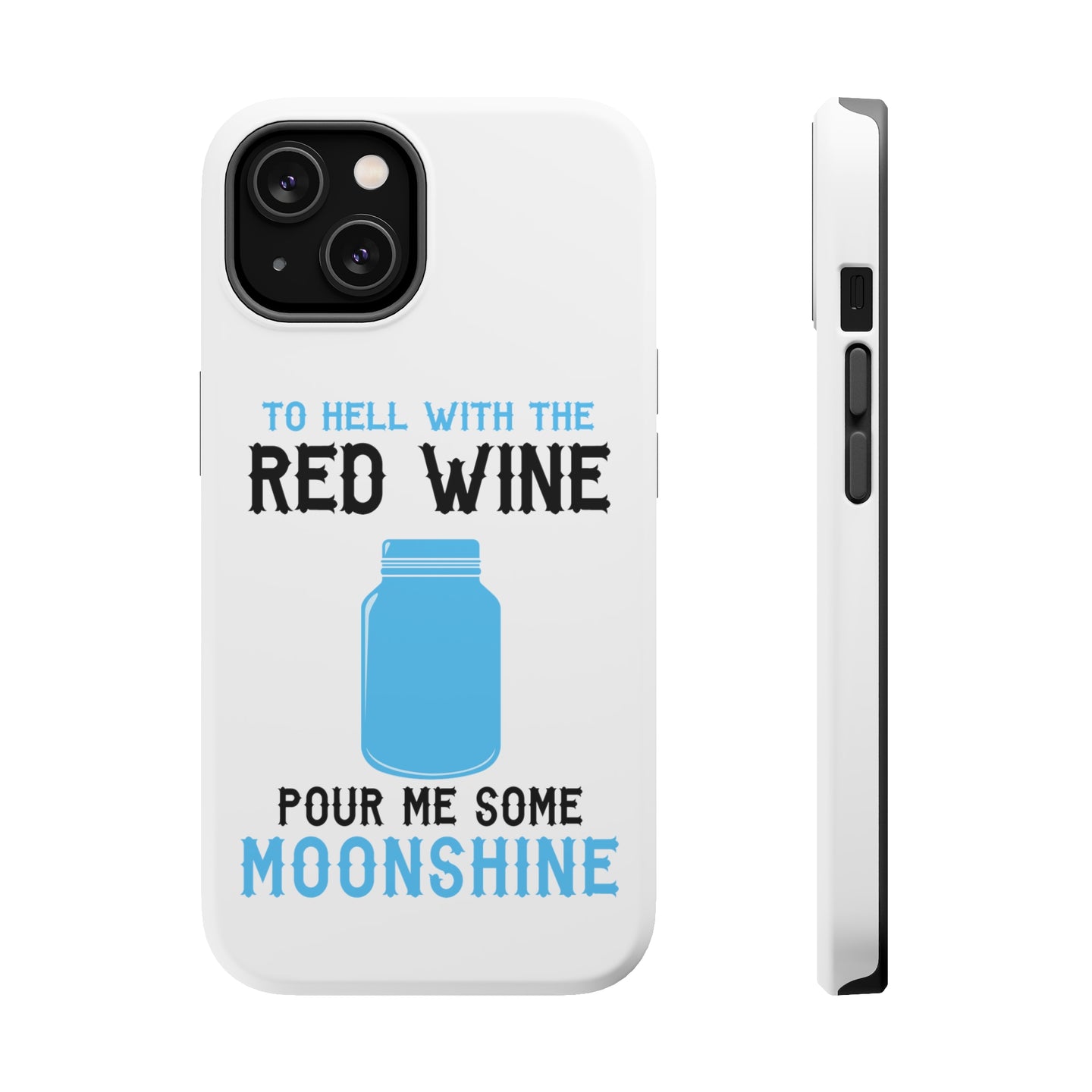 DistinctInk ToughCase for Apple iPhone, Compatible with MagSafe Charging - To Hell with Red Wine Pour Me Moonshine