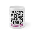 Glossy White Coffee / Tea Mug - I Practice Yoga to Relieve Stress Drink Wine