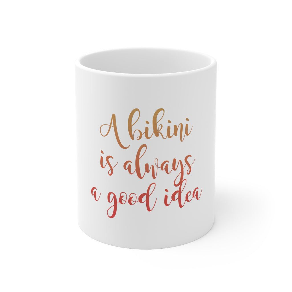 Glossy White Coffee / Tea Mug - A Bikini is Always a Good Idea