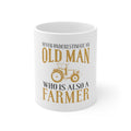 Glossy White Coffee / Tea Mug - Never Underestimate Old Man Farmer