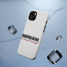 DistinctInk ToughCase for Apple iPhone, Compatible with MagSafe Charging - Aspiring Actor - Got Any Part Time Gigs?