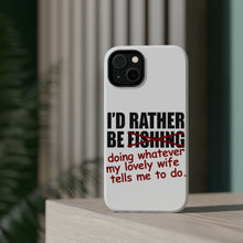 DistinctInk ToughCase for Apple iPhone, Compatible with MagSafe Charging - I'd Rather Be Fishing Whatever My Wife Tells Me