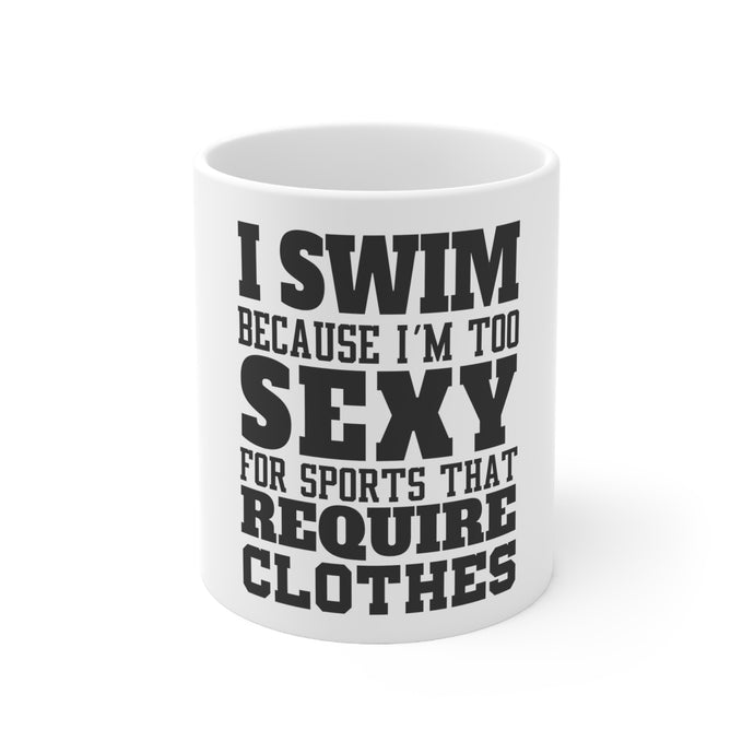 DistinctInk Glossy White Coffee / Tea Mug - I Swim Because I'm Too Sexy For Clothes