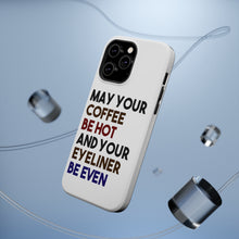 DistinctInk ToughCase for Apple iPhone, Compatible with MagSafe Charging - May Your Coffee Be Hot Eyeliner Be Even