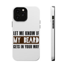 DistinctInk ToughCase for Apple iPhone, Compatible with MagSafe Charging - Let Me Know if My Beard Gets in Your Way