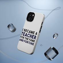 DistinctInk ToughCase for Apple iPhone, Compatible with MagSafe Charging - I Became a Teacher for the Fame & Fortune
