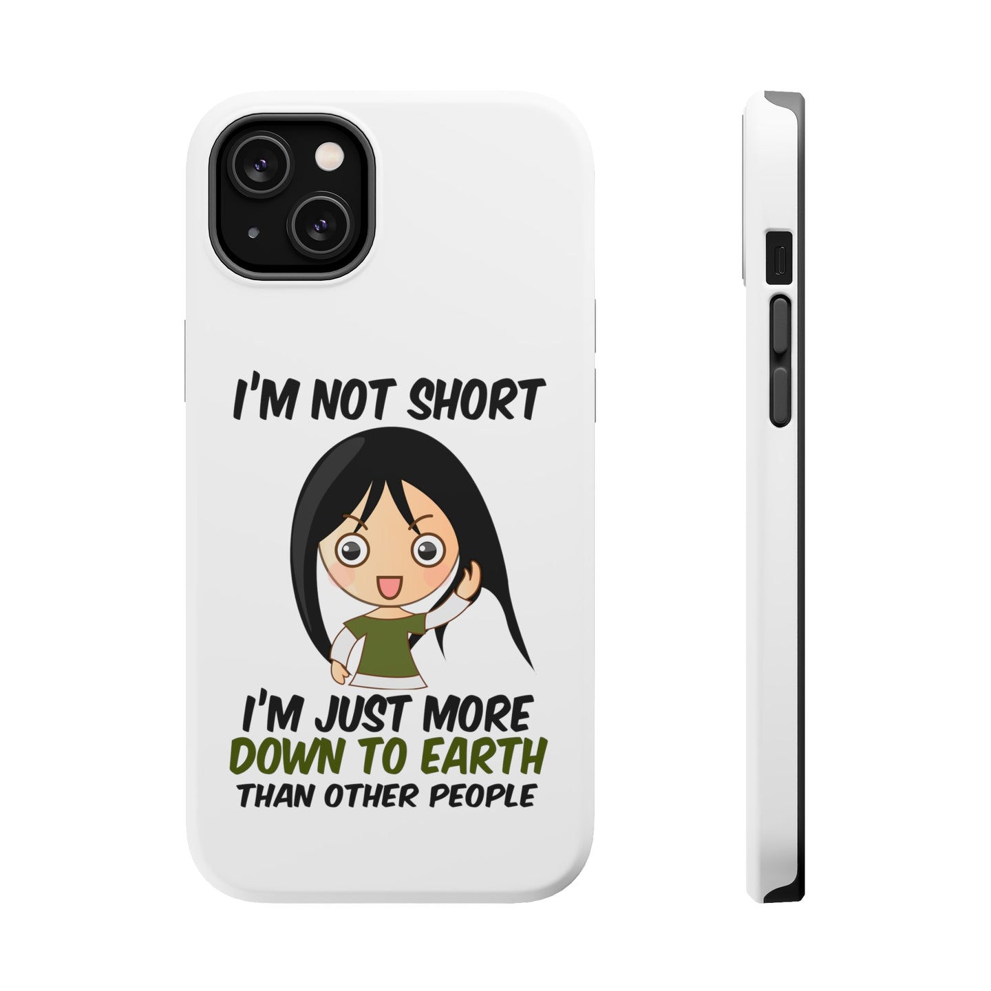 DistinctInk ToughCase for Apple iPhone, Compatible with MagSafe Charging - I'm Not Short I'm Just More Down to Earth