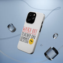 DistinctInk ToughCase for Apple iPhone, Compatible with MagSafe Charging - Watch Out Teacher on Summer Vacation