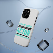 DistinctInk ToughCase for Apple iPhone, Compatible with MagSafe Charging - Always Be Yourself Unless You Can Be An Actor