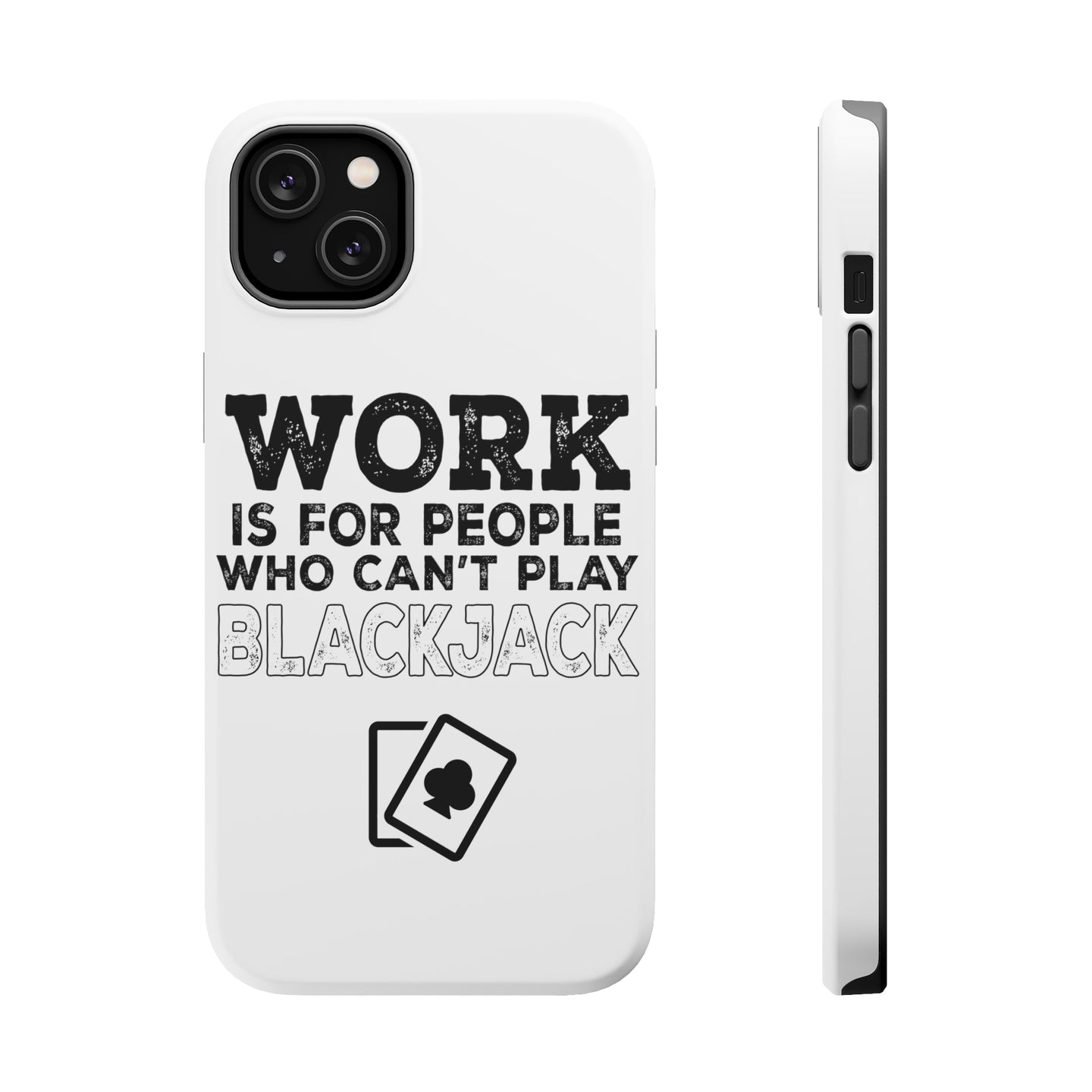DistinctInk ToughCase for Apple iPhone, Compatible with MagSafe Charging - Work is for People Who Can't Play Blackjack