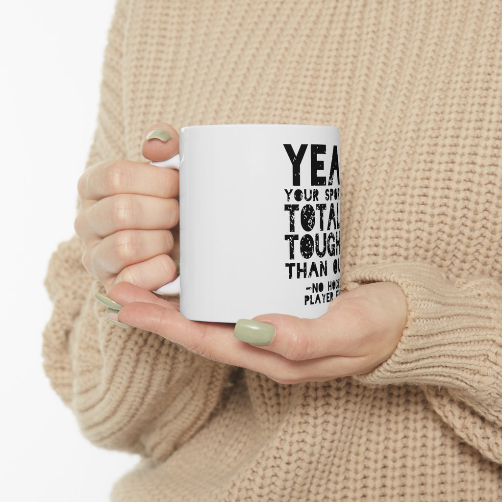Glossy White Coffee / Tea Mug - Yeah Your Sport Is Totally Tougher Hockey, view 10