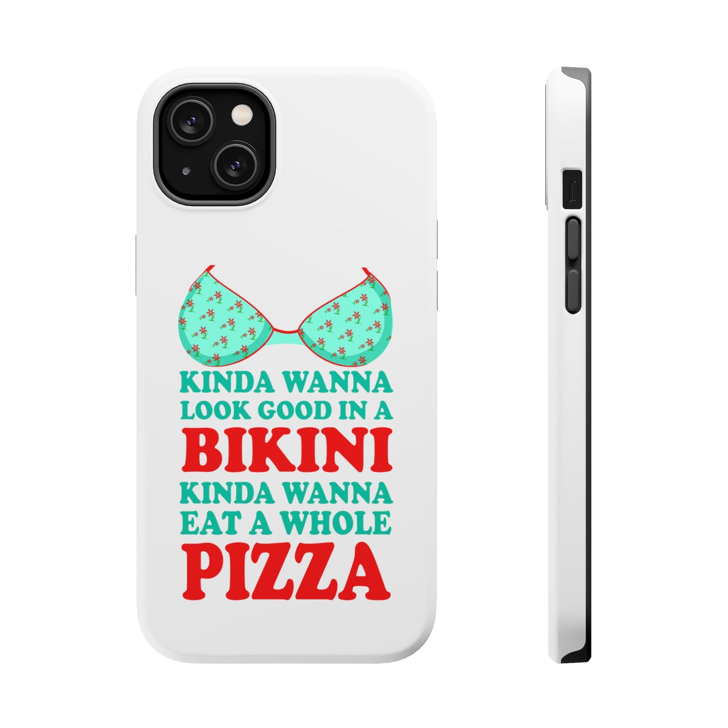 DistinctInk ToughCase for Apple iPhone, Compatible with MagSafe Charging - Kinda Wanna Look Good in Bikini Want Whole Pizza