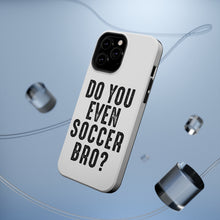 DistinctInk ToughCase for Apple iPhone, Compatible with MagSafe Charging - Do You Even Soccer Bro?