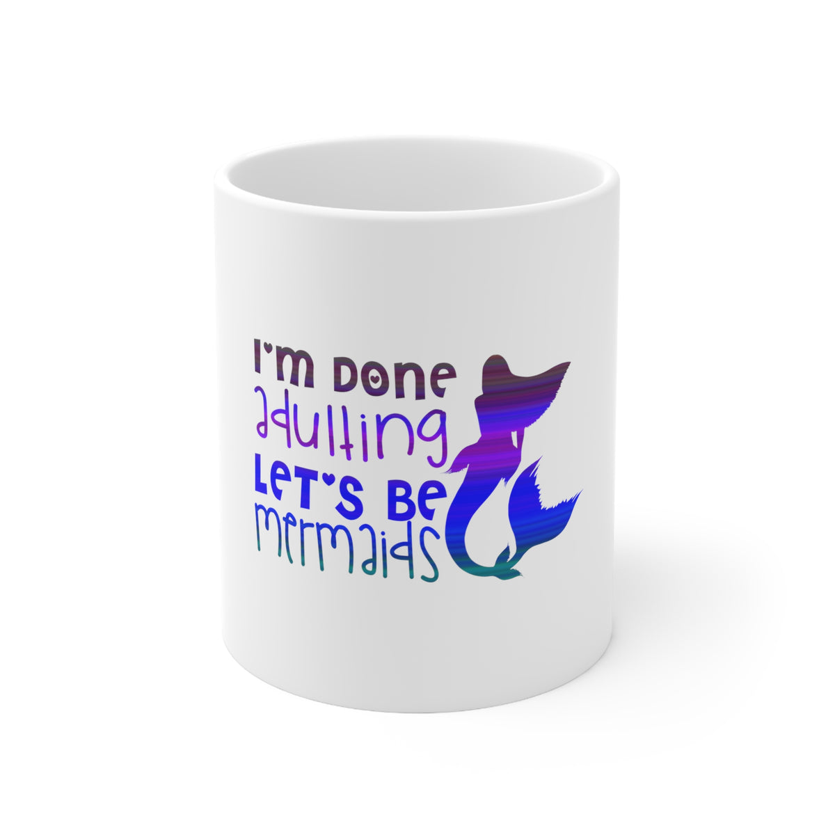 Glossy White Coffee / Tea Mug - I'm Done Adulting Let's Be Mermaids
