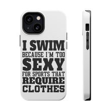 DistinctInk ToughCase for Apple iPhone, Compatible with MagSafe Charging - I Swim Because I'm Too Sexy For Clothes