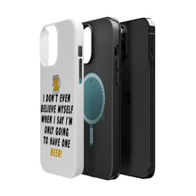 DistinctInk ToughCase for Apple iPhone, Compatible with MagSafe Charging - I Don't Even Believe Myself Only Have One Beer