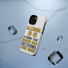 DistinctInk ToughCase for Apple iPhone, Compatible with MagSafe Charging - Alcohol Makes Bad Decisions Look Good