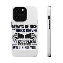 DistinctInk ToughCase for Apple iPhone, Compatible with MagSafe Charging - Be Nice to Truck Drivers Know Where Nobody
