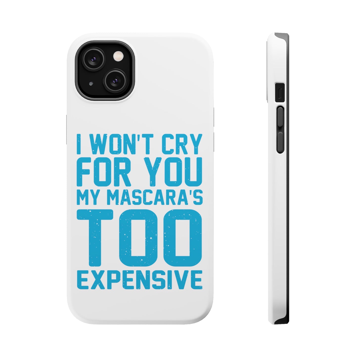 DistinctInk ToughCase for Apple iPhone, Compatible with MagSafe Charging - I Won't Cry For You My Mascara's Too Expensive