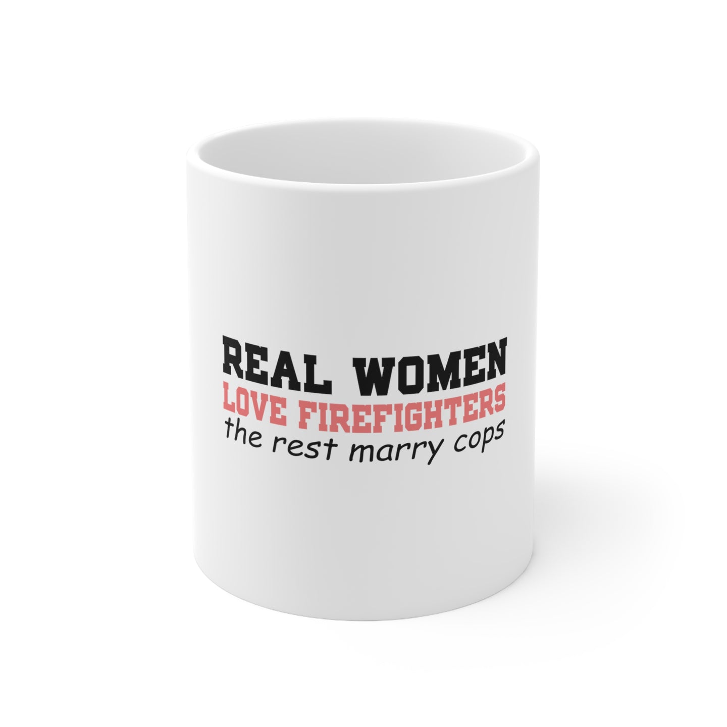 DistinctInk Glossy White Coffee / Tea Mug - Real Women Love Firefighters Not Cops