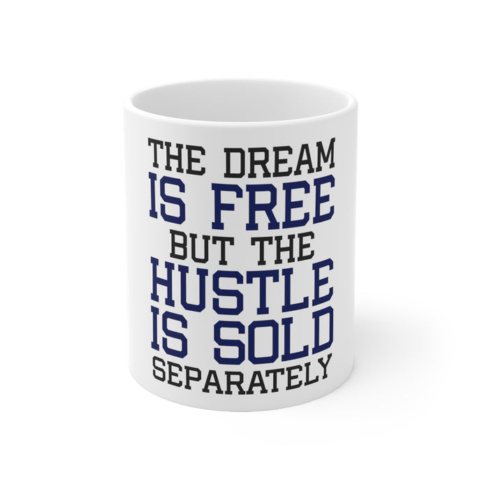 DistinctInk Glossy White Coffee / Tea Mug - The Dream is Free Hustle Sold Separately