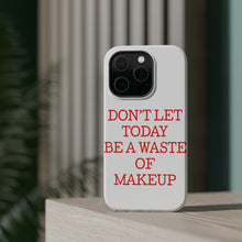 DistinctInk ToughCase for Apple iPhone, Compatible with MagSafe Charging - Don't Let Today Be a Waste of Makeup