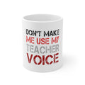 Glossy White Coffee / Tea Mug - Don't Make Me Use My Teacher Voice