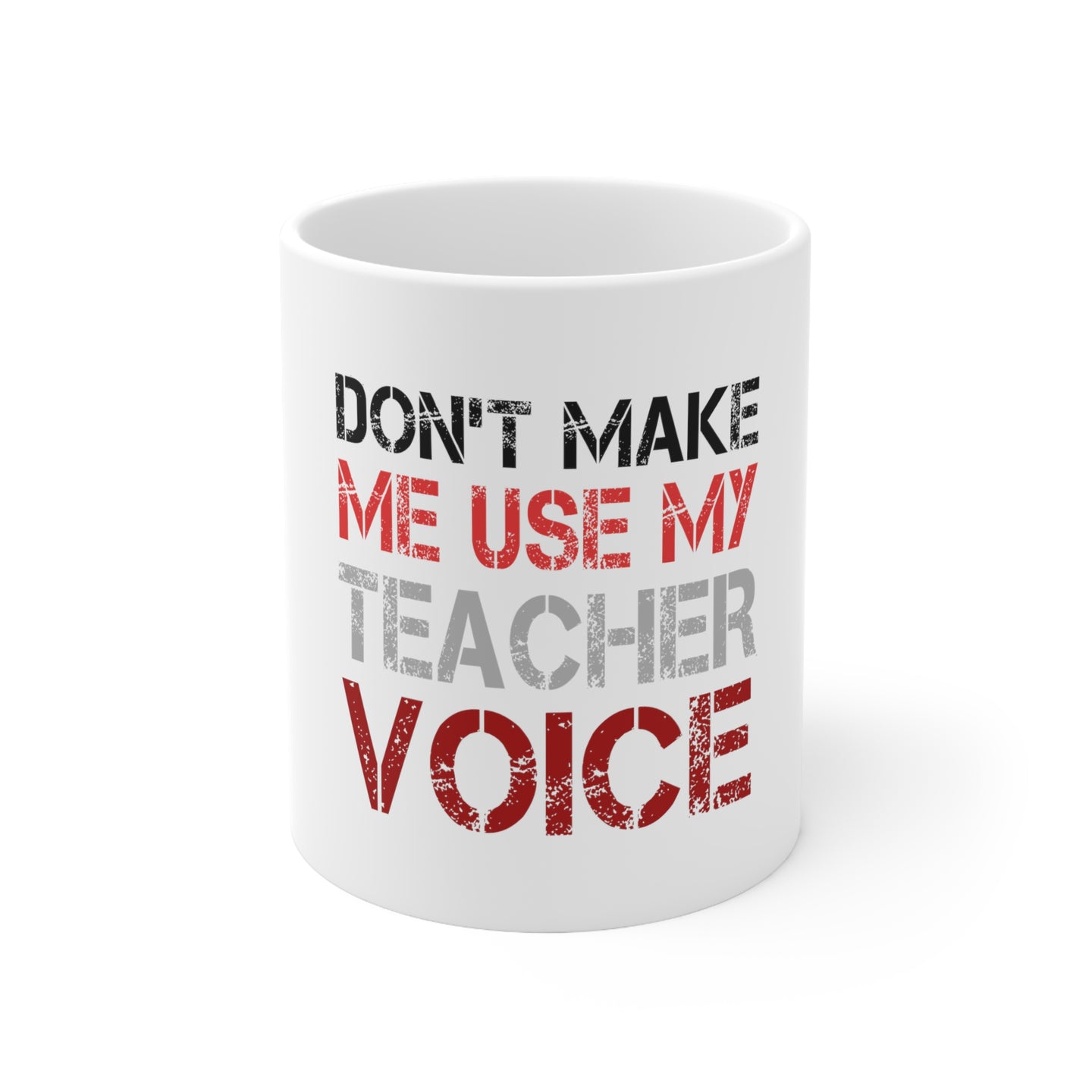 DistinctInk Glossy White Coffee / Tea Mug - Don't Make Me Use My Teacher Voice