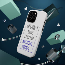 DistinctInk ToughCase for Apple iPhone, Compatible with MagSafe Charging - The Hardest Thing I Ever Did Was Being Normal