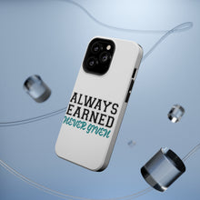 DistinctInk ToughCase for Apple iPhone, Compatible with MagSafe Charging - Always Earned Never Given