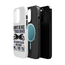 DistinctInk ToughCase for Apple iPhone, Compatible with MagSafe Charging - Be Nice to Truck Drivers Know Where Nobody