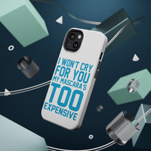 DistinctInk ToughCase for Apple iPhone, Compatible with MagSafe Charging - I Won't Cry For You My Mascara's Too Expensive