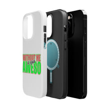 DistinctInk ToughCase for Apple iPhone, Compatible with MagSafe Charging - Without Me It's just Aweso