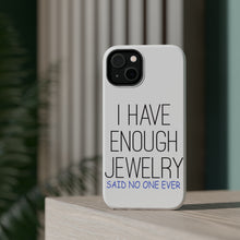 DistinctInk ToughCase for Apple iPhone, Compatible with MagSafe Charging - I Have Enough Jewelry Said No One Ever