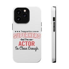 DistinctInk ToughCase for Apple iPhone, Compatible with MagSafe Charging - May Not Be A Superhero But I'm An Actor
